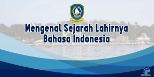 Mengenal sejarah lahirnya Bahasa Indonesia