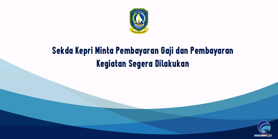 Sekda Kepri Minta Pembayaran Gaji dan Pembayaran Kegiatan Segera Dilakukan