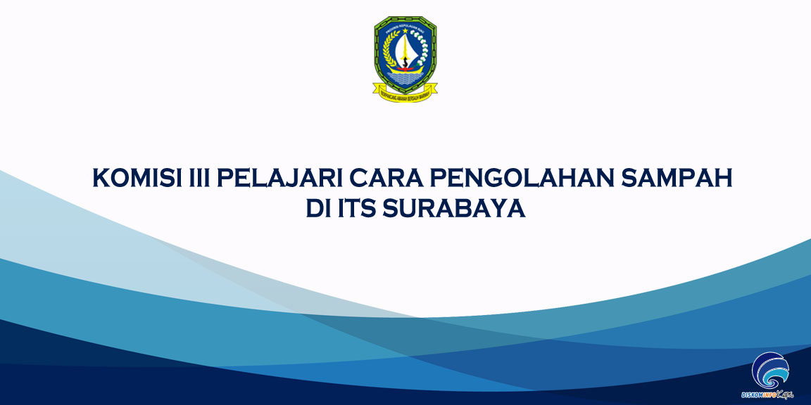 KOMISI III PELAJARI CARA PENGOLAHAN SAMPAH DI ITS SURABAYA